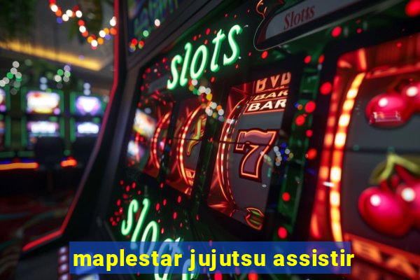 maplestar jujutsu assistir